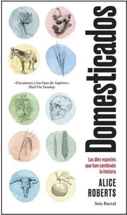 Portada del libro Domesticados. Las Diez Especies que han Cambiado la Historia - Alice Roberts de Alice Roberts para comprar online