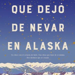 Portada del libro El día que dejó de nevar en Alaska - Alice Kellen de Alice Kellen para comprar online