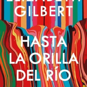 Portada del libro Hasta la orilla del río - Elizabeth Gilbert de Elizabeth Gilbert para comprar online