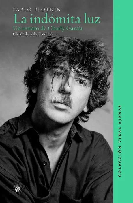 Portada del libro La indómita luz. Un retrato de Charly García - Pablo Plotkin de Pablo Plotkin para comprar online