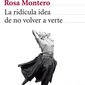 Portada del libro La ridícula idea de no volver a verte - Rosa Montero de Rosa Montero para comprar online
