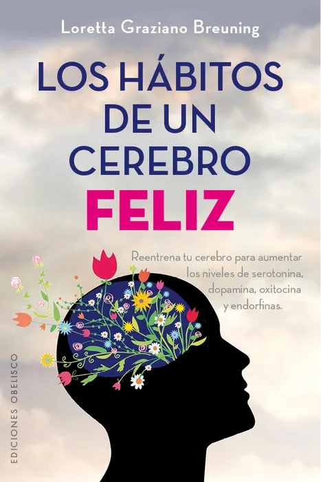 Portada del libro Los Habitos de Un Cerebro Feliz - Breuning, Loretta Graziano ; Delgado, Joana de Breuning, Loretta Graziano ; Delgado, Joana para comprar online