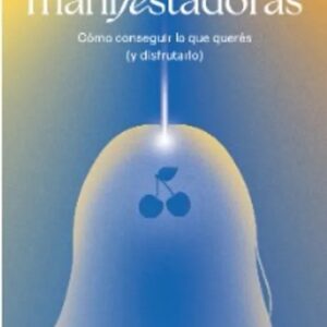 Portada del libro Manifestadoras. Cómo conseguir lo que querés (y disfrutarlo) - Anto Bian de Anto Bian para comprar online