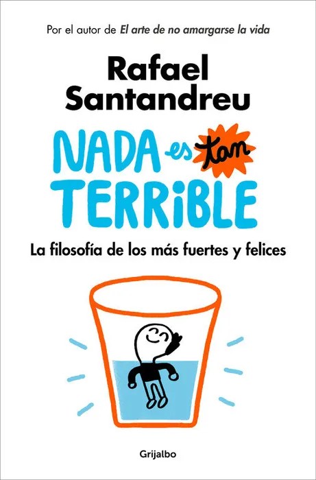 Portada del libro NADA Es Tan Terrible: La Filosofía de Los Más Fuertes Y Felices / It's Not So Terrible - Rafael Santandreu de Rafael Santandreu para comprar online