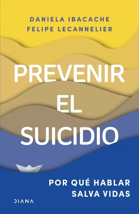 Portada del libro Prevenir el suicidio - Daniela Ibacache, Felipe Lecannelier de Felipe Lecannelier para comprar online