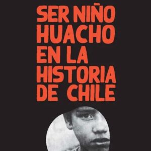 Portada del libro Ser Niño Huacho en la Historia de Chile - Gabriel Salazar de Gabriel Salazar para comprar online